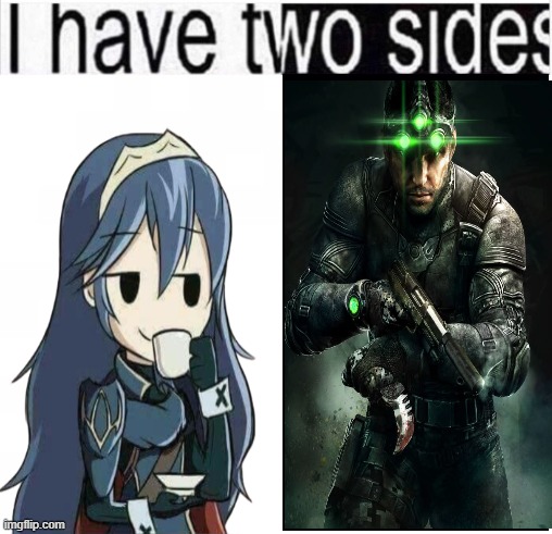 image tagged in i have two sides | made w/ Imgflip meme maker