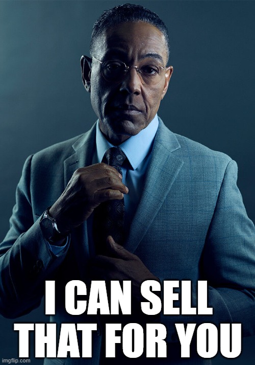 Gus Fring we are not the same | I CAN SELL THAT FOR YOU | image tagged in gus fring we are not the same | made w/ Imgflip meme maker