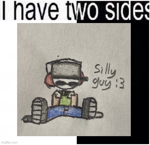 image tagged in i have two sides | made w/ Imgflip meme maker
