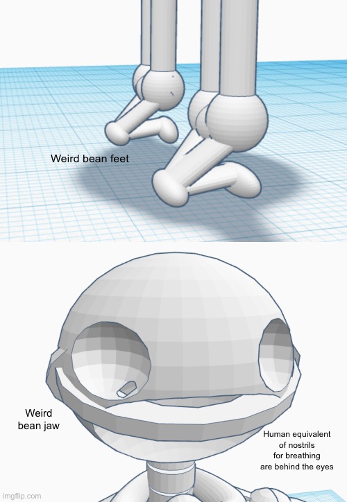 Weird bean feet; Weird bean jaw; Human equivalent of nostrils for breathing are behind the eyes | made w/ Imgflip meme maker