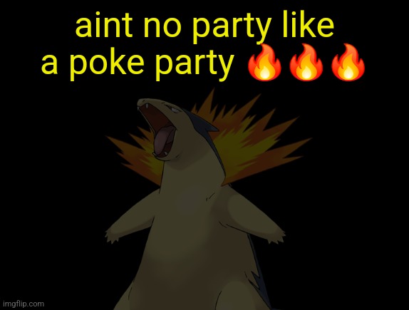 cyrus temp | aint no party like a poke party 🔥🔥🔥 | image tagged in cyrus temp | made w/ Imgflip meme maker