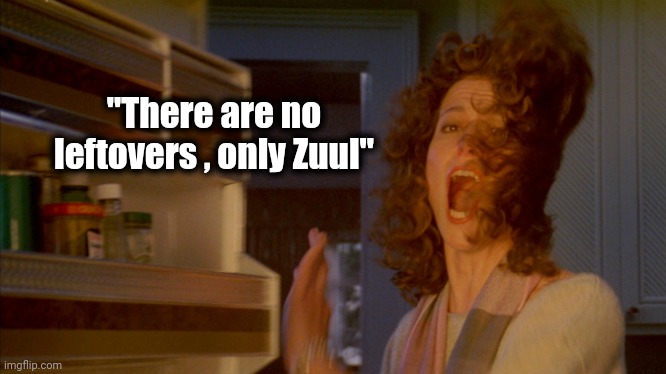 ghostbuster fridge | "There are no leftovers , only Zuul" | image tagged in ghostbuster fridge | made w/ Imgflip meme maker