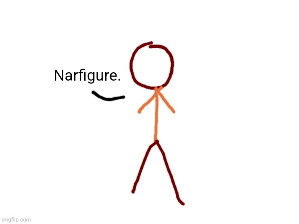 Narfigure. | made w/ Imgflip meme maker
