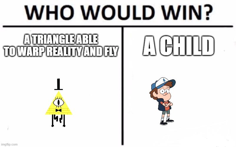 hmmmmmmm | A TRIANGLE ABLE TO WARP REALITY AND FLY; A CHILD | image tagged in memes,who would win,funny | made w/ Imgflip meme maker