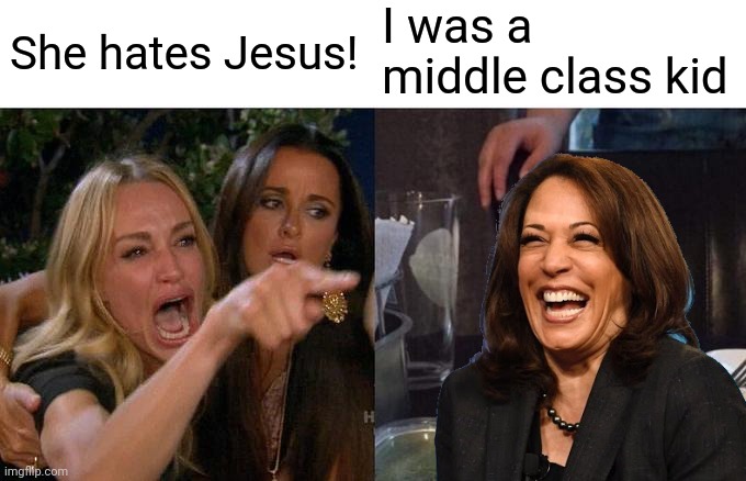 Woman Yelling At Cat Meme | She hates Jesus! I was a middle class kid | image tagged in memes,woman yelling at cat | made w/ Imgflip meme maker