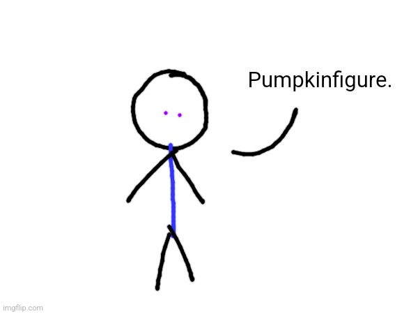 Pumpkinfigure. | made w/ Imgflip meme maker
