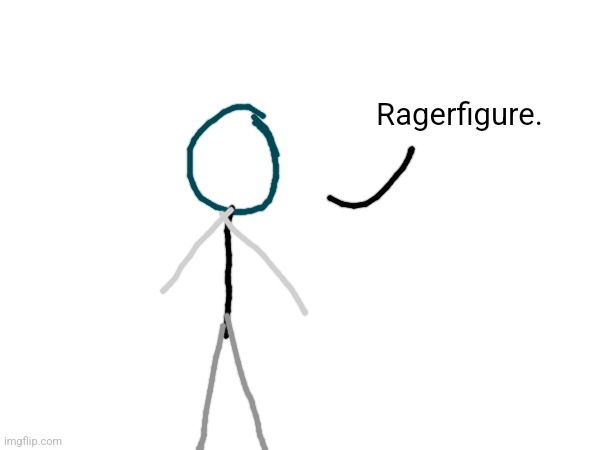 Ragerfigure. | made w/ Imgflip meme maker