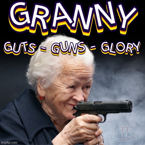 2nd Amendment | image tagged in granny,guns,memes,glory,guts | made w/ Imgflip meme maker