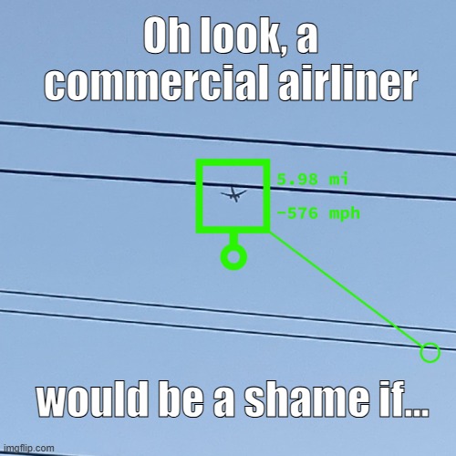 IRST Lock On Airliner | Oh look, a commercial airliner; would be a shame if... | image tagged in airplane | made w/ Imgflip meme maker