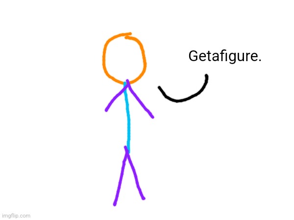 Getafigure. | made w/ Imgflip meme maker