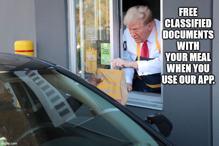 I declassified the with my mind, right after I cleaned the grease trap. | FREE CLASSIFIED DOCUMENTS WITH YOUR MEAL WHEN YOU USE OUR APP. | image tagged in donald trump mcdonald's | made w/ Imgflip meme maker