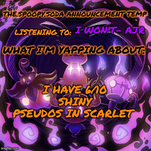 Yapping | I WON'T- AJR; I HAVE 6/10 SHINY PSEUDOS IN SCARLET | image tagged in yapping | made w/ Imgflip meme maker