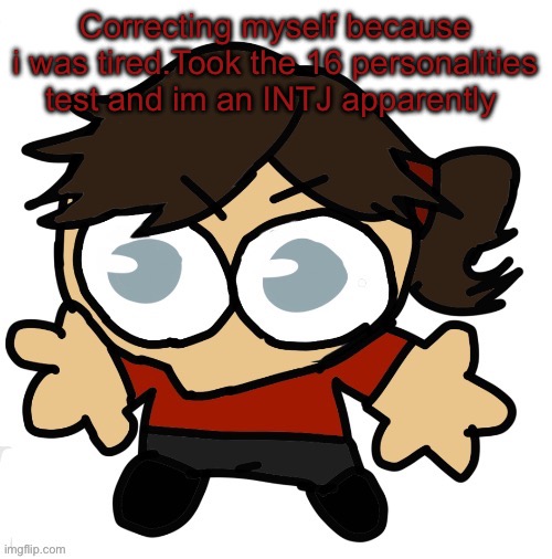 Fuck you brain | Correcting myself because i was tired.Took the 16 personalities test and im an INTJ apparently | image tagged in goober dea | made w/ Imgflip meme maker