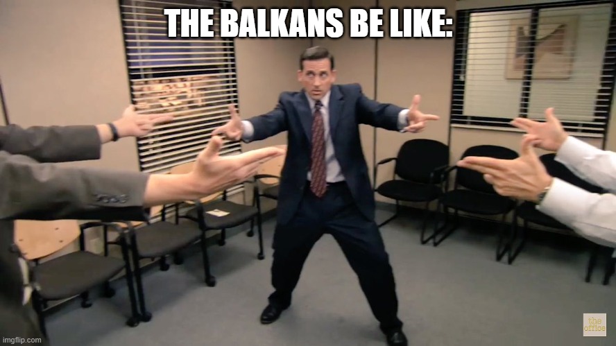 Yugoslavia | THE BALKANS BE LIKE: | image tagged in the office finger guns | made w/ Imgflip meme maker