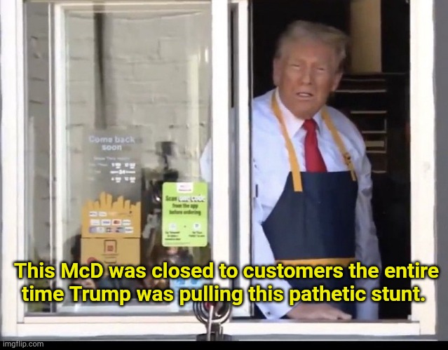 Donald going full TrumpTard | This McD was closed to customers the entire time Trump was pulling this pathetic stunt. | image tagged in trump working at mcdonalds | made w/ Imgflip meme maker