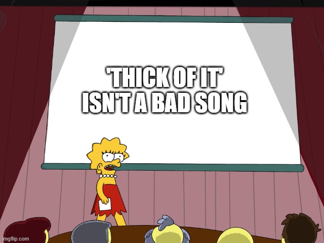 KSI cooked with it tho | 'THICK OF IT' ISN'T A BAD SONG | image tagged in lisa simpson presents in hd | made w/ Imgflip meme maker