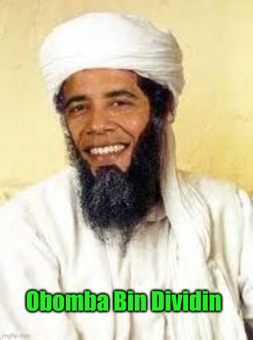 ÷ | Obomba Bin Dividin | image tagged in osabama,political meme,politics,funny memes,funny,divider | made w/ Imgflip meme maker