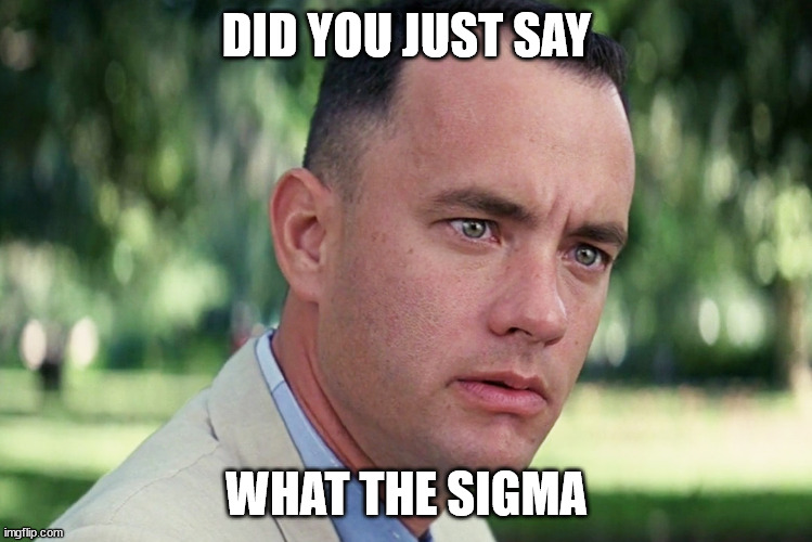 And Just Like That | DID YOU JUST SAY; WHAT THE SIGMA | image tagged in memes,and just like that | made w/ Imgflip meme maker