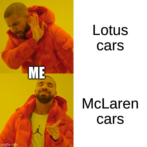 I love McLaren | Lotus cars; ME; McLaren cars | image tagged in memes,drake hotline bling | made w/ Imgflip meme maker