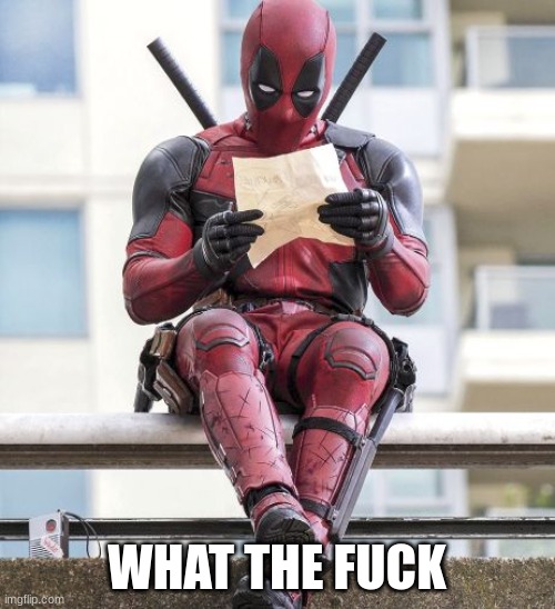 Deadpool | WHAT THE FUCK | image tagged in deadpool | made w/ Imgflip meme maker