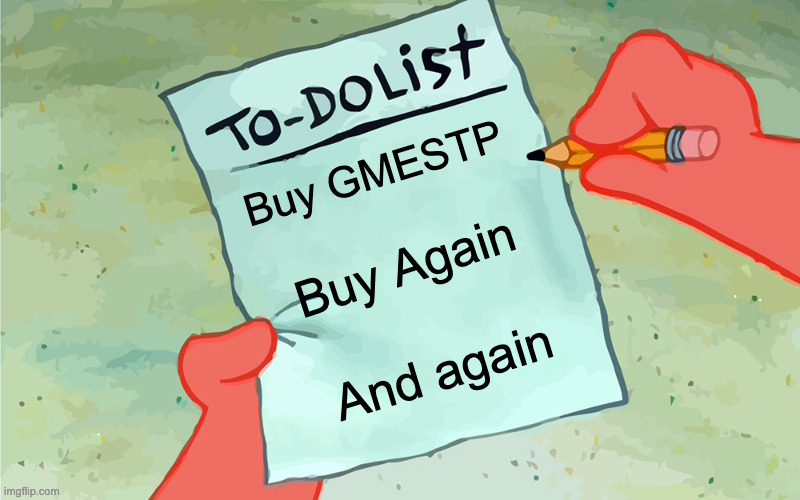 Buy GMESTP | Buy GMESTP; Buy Again; And again | image tagged in patrick to do list actually blank | made w/ Imgflip meme maker