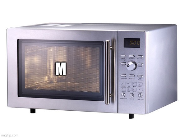 Microwave | M | image tagged in microwave | made w/ Imgflip meme maker