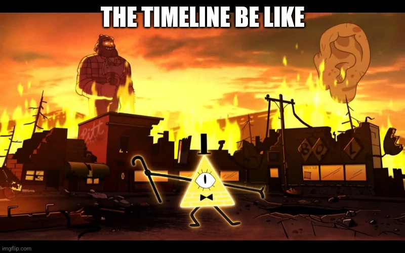 weirdmageddon | THE TIMELINE BE LIKE | image tagged in weirdmageddon | made w/ Imgflip meme maker