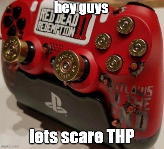 hey guys; lets scare THP | made w/ Imgflip meme maker