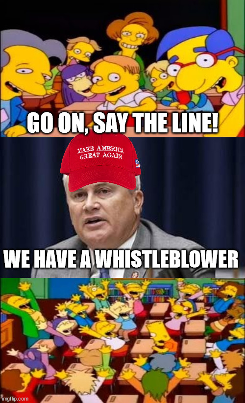 ABC Whistleblower? What? | GO ON, SAY THE LINE! WE HAVE A WHISTLEBLOWER | image tagged in say the line bart simpsons | made w/ Imgflip meme maker