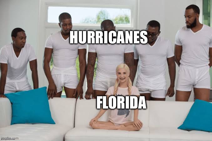 Can Florida have a break?? | HURRICANES; FLORIDA | image tagged in one girl five guys | made w/ Imgflip meme maker