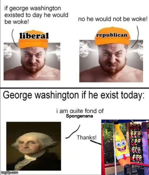 George Washington if he existed today | Spongenana | image tagged in george washington if he existed today | made w/ Imgflip meme maker