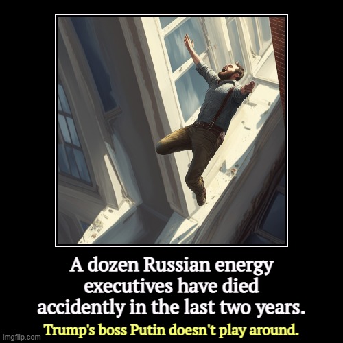 Trump is jealous. | A dozen Russian energy executives have died accidently in the last two years. | Trump's boss Putin doesn't play around. | image tagged in funny,demotivationals,russia,putin,murderer,trump | made w/ Imgflip demotivational maker