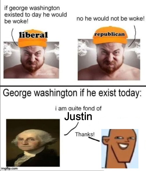 George Washington if he existed today | Justin | image tagged in george washington if he existed today | made w/ Imgflip meme maker