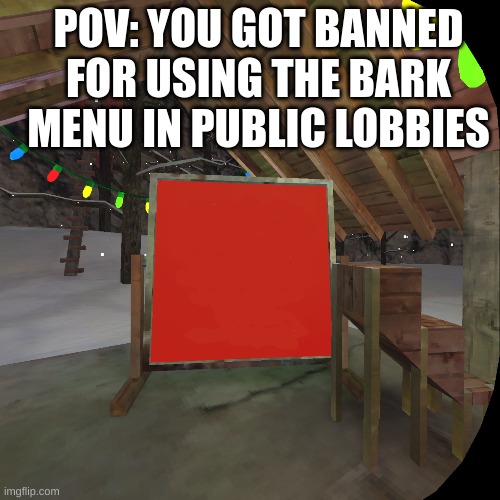 gorilla tag ban | POV: YOU GOT BANNED FOR USING THE BARK MENU IN PUBLIC LOBBIES | image tagged in gorilla tag ban | made w/ Imgflip meme maker