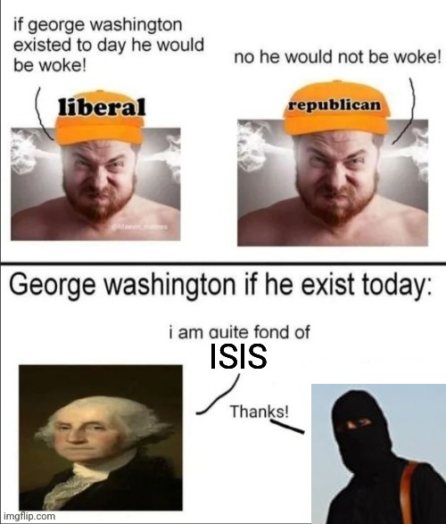 George Washington if he existed today | ISIS | image tagged in george washington if he existed today | made w/ Imgflip meme maker