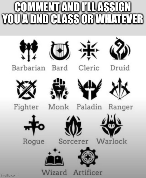COMMENT AND I’LL ASSIGN YOU A DND CLASS OR WHATEVER | made w/ Imgflip meme maker
