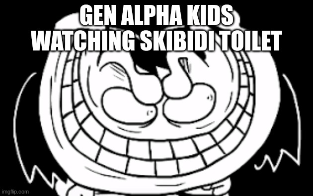 What is it about these days, Gen Alpha? | GEN ALPHA KIDS WATCHING SKIBIDI TOILET | image tagged in frisk | made w/ Imgflip meme maker