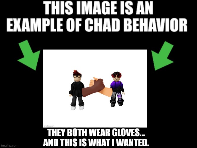 BOTH THEIR DOMINANT HANDS! MC is left handed and William is right handed. | THEY BOTH WEAR GLOVES... AND THIS IS WHAT I WANTED. | image tagged in this image is an example of chad behavior dark mode,mc,william,cousin,memes,w | made w/ Imgflip meme maker