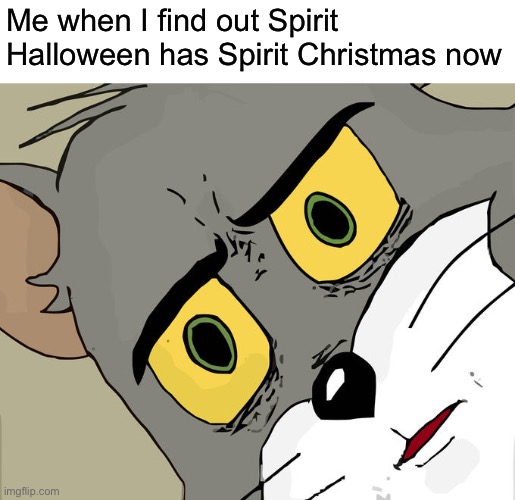 BTW she’s gonna unfreeze soon | Me when I find out Spirit Halloween has Spirit Christmas now | image tagged in memes,unsettled tom,all i want for christmas is you,spirit halloween,christmas,barney will eat all of your delectable biscuits | made w/ Imgflip meme maker