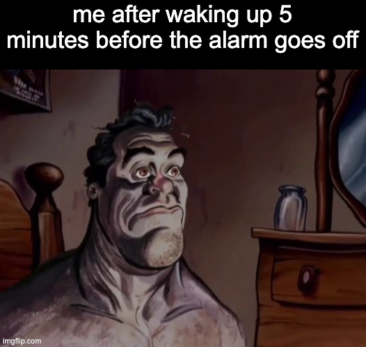 i swear to god just let me sleep | me after waking up 5 minutes before the alarm goes off | image tagged in ren and stimpy wake up | made w/ Imgflip meme maker