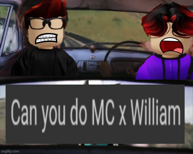 AYO WHAT THE FU- They're scared! | image tagged in mc,william,memes,shipping,cousin,cousins | made w/ Imgflip meme maker