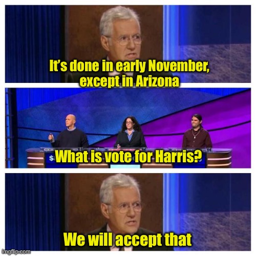 America Saving Time | It’s done in early November,
except in Arizona; What is vote for Harris? We will accept that | image tagged in jeopardy | made w/ Imgflip meme maker