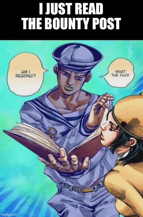 Wtf | I JUST READ THE BOUNTY POST | made w/ Imgflip meme maker