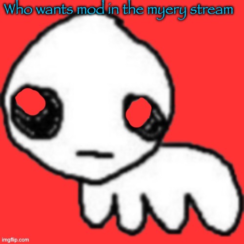 Evil tbh creature | Who wants mod in the myery stream | image tagged in evil tbh creature | made w/ Imgflip meme maker