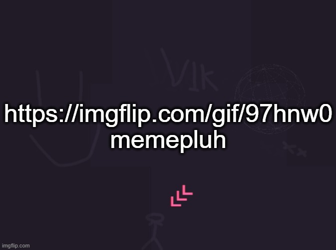 https://imgflip.com/gif/97hnw0 | https://imgflip.com/gif/97hnw0
memepluh | image tagged in vik's image | made w/ Imgflip meme maker