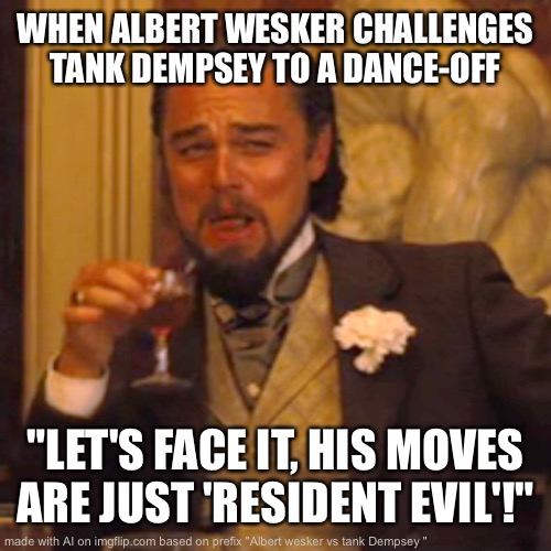 Laughing Leo | WHEN ALBERT WESKER CHALLENGES TANK DEMPSEY TO A DANCE-OFF; "LET'S FACE IT, HIS MOVES ARE JUST 'RESIDENT EVIL'!" | image tagged in memes,laughing leo | made w/ Imgflip meme maker