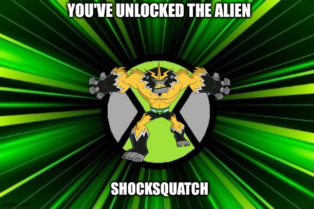 Shocksquatch | YOU'VE UNLOCKED THE ALIEN; SHOCKSQUATCH | image tagged in you've unlocked the alien | made w/ Imgflip meme maker