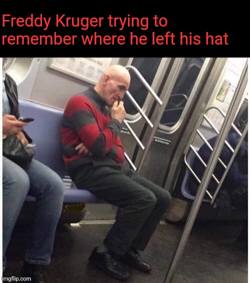 Hatless in the Subway | Freddy Kruger trying to remember where he left his hat | image tagged in freddy krueger,getting old,losing stuff,nightmare on elm street,halloween memes | made w/ Imgflip meme maker