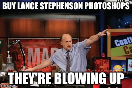 Mad Money Jim Cramer Meme | BUY LANCE STEPHENSON PHOTOSHOPS THEY'RE BLOWING UP | image tagged in memes,mad money jim cramer | made w/ Imgflip meme maker