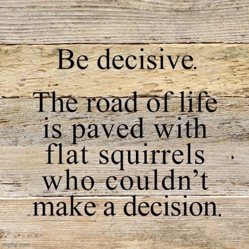 Get out of the middle of the road. | image tagged in truth,take a stand,right vs wrong,decisions,indecisive,words of wisdom | made w/ Imgflip meme maker